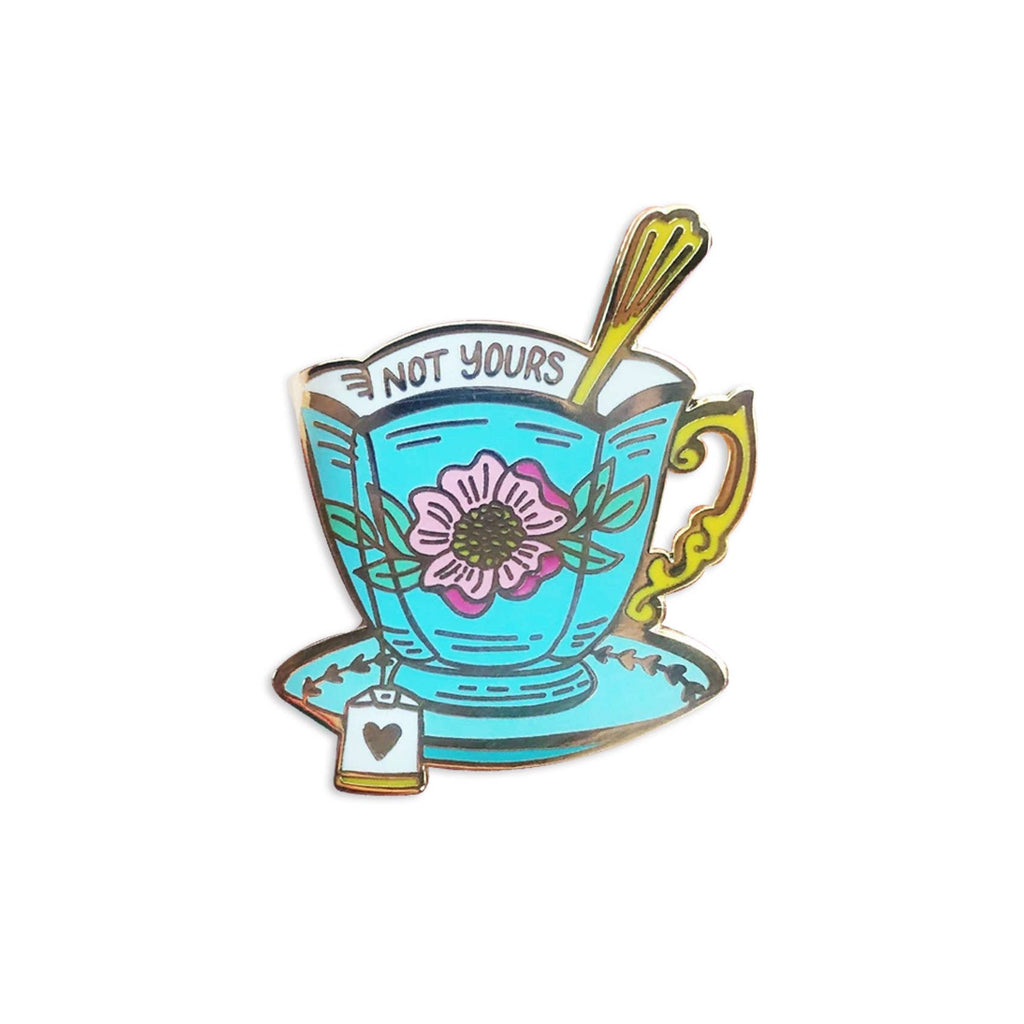 Not Your Cup of Tea Enamel Pin